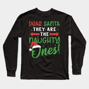 Dear Santa They Are The Naughty Ones Funny Christmas Holiday Long Sleeve T-Shirt